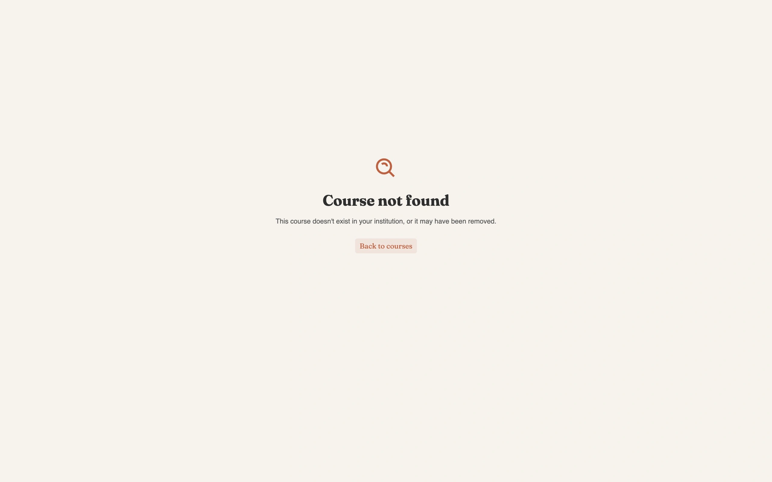 The Course not found screen: a magnifying glass icon above the heading Course not found, the message This course doesn't exist in your institution, or it may have been removed, and a Back to courses button